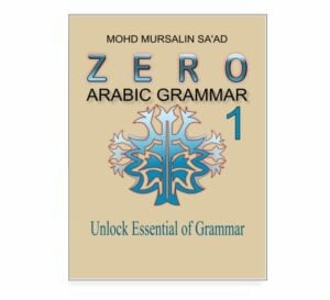 Zero Arabic Grammar 1: Unlock Essential Grammar, step-by-step Arabic grammar for absolute beginner